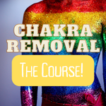 NEW! Chakra Removal Mini Video Course!