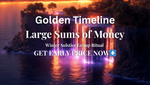 ClOSED> Golden Timeline Winter Solstice-Large Sums of Money- 12.21.2025