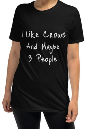 I Like Crows and Maybe 3 People Unisex T Shirt